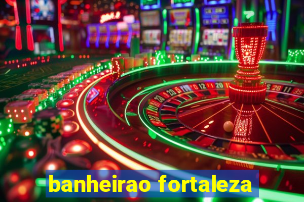 banheirao fortaleza